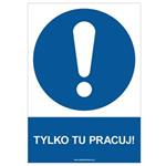 TYLKO TU PRACUJ! - znak BHP, płyta PVC A4, 0,5 mm