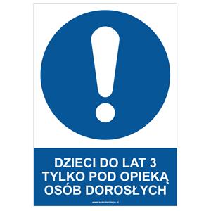 DZIECI DO LAT 3 TYLKO POD OPIEKĄ OSÓB DOROSŁYCH - znak BHP, naklejka A4