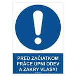 Pred začiatkom práce si pozapínaj odev a zakry vlasy! - bezpečnostná tabuľka, plast 0,5 mm - A4