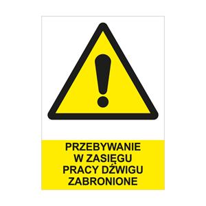 PRZEBYWANIE W ZASIĘGU PRACY DŹWIGU ZABRONIONE - znak BHP, płyta PVC A4, 2 mm