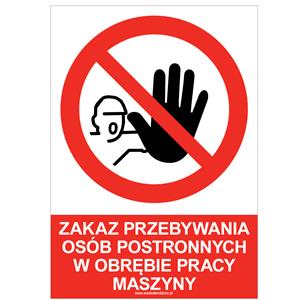 ZAKAZ PRZEBYWANIA OSÓB POSTRONNYCH W OBRĘBIE PRACY MASZYNY - znak BHP, płyta PVC A5, 2 mm