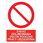 ZAKAZ ZDEJMOWANIA OSŁON PODCZAS PRACY URZĄDZENIA - znak BHP, naklejka A4