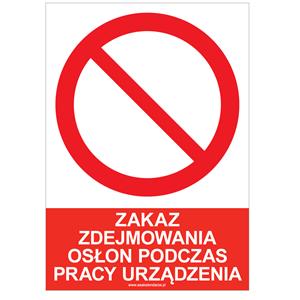 ZAKAZ ZDEJMOWANIA OSŁON PODCZAS PRACY URZĄDZENIA - znak BHP, płyta PVC A4, 2 mm