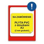 ZNAK NA INDYWIDUALNE ZAMÓWIENIE - znak BHP, płyta PVC z dziurkami 2 mm, A3