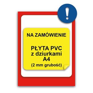 ZNAK NA INDYWIDUALNE ZAMÓWIENIE - znak BHP, płyta PVC z dziurkami 2 mm, A4